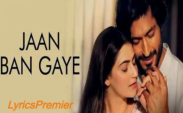 Jaan Ban Gaye Lyrics in English- Khuda Haafiz| Vidyut Jammwal| Shivaleeka Oberoi|Mithoon