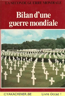 Bilan d'une guerre mondiale voir sur yakachiner.be