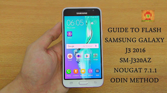Guide To Flash Samsung Galaxy J3 2016 SM-J320AZ Nougat 7.1.1 Odin Method Tested Firmware All Region