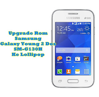 Upgrade Rom Samsung Galaxy Young 2 Duos SM-G130H Ke Android Lollipop [CM12.1]