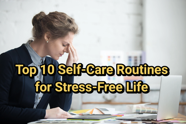Top 10 Self-Care Routines for a Stress-Free Life