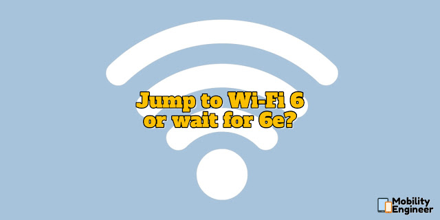 Jump to Wi-Fi 6 or wait for 6e?