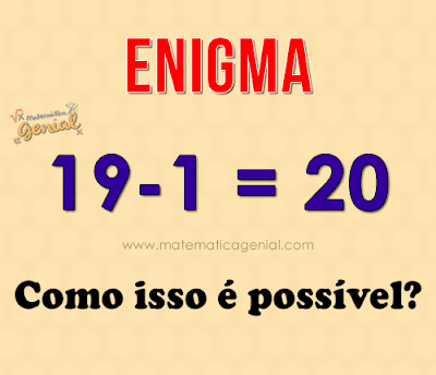 Enigma: 19-1 = 20 Como isso é possível?