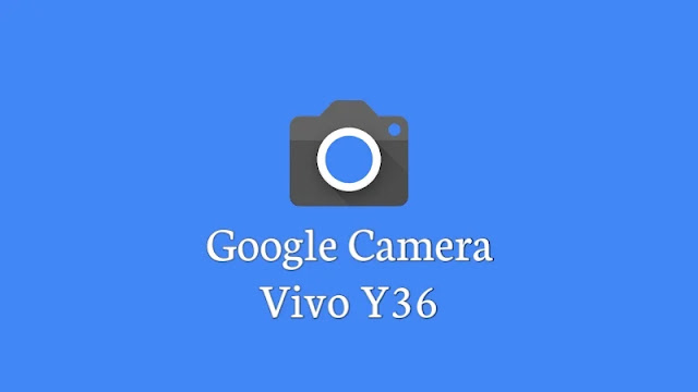 Download Google Camera vivo Y36
