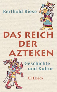 Das Reich der Azteken: Geschichte und Kultur