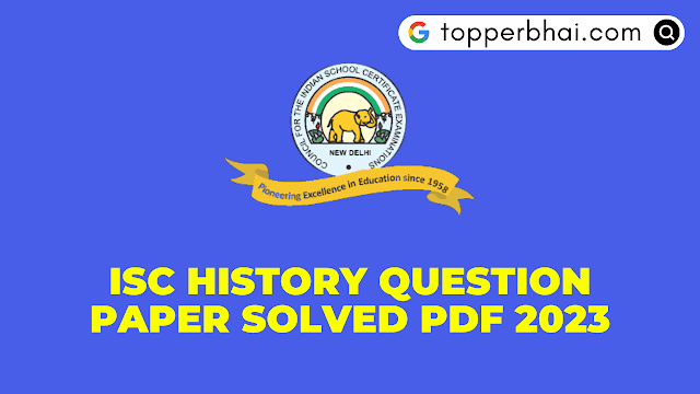 ISC Class 12th History Question Paper SOLVED 2023 - topperbhai.com