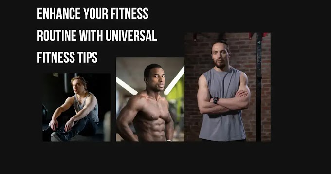 Enhance Your Fitness Routine with Universal Fitness Tips