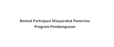 Bentuk Partisipasi Masyarakat Penerima Program Pembangunan