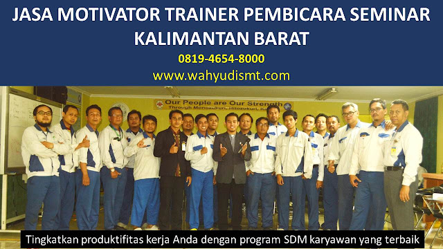 JASA MOTIVATOR TRAINER PEMBICARA SEMINAR KALIMANTAN BARAT DI Sambas  JASA MOTIVATOR TRAINER PEMBICARA SEMINAR KALIMANTAN BARAT DI Mempawah  JASA MOTIVATOR TRAINER PEMBICARA SEMINAR KALIMANTAN BARAT DI Sanggau  JASA MOTIVATOR TRAINER PEMBICARA SEMINAR KALIMANTAN BARAT DI Ketapang  JASA MOTIVATOR TRAINER PEMBICARA SEMINAR KALIMANTAN BARAT DI Sintang  JASA MOTIVATOR TRAINER PEMBICARA SEMINAR KALIMANTAN BARAT DI Kapuas Hulu  JASA MOTIVATOR TRAINER PEMBICARA SEMINAR KALIMANTAN BARAT DI Bengkayang  JASA MOTIVATOR TRAINER PEMBICARA SEMINAR KALIMANTAN BARAT DI Landak  JASA MOTIVATOR TRAINER PEMBICARA SEMINAR KALIMANTAN BARAT DI Sekadau  JASA MOTIVATOR TRAINER PEMBICARA SEMINAR KALIMANTAN BARAT DI Melawi  JASA MOTIVATOR TRAINER PEMBICARA SEMINAR KALIMANTAN BARAT DI Kayong Utara  JASA MOTIVATOR TRAINER PEMBICARA SEMINAR KALIMANTAN BARAT DI Kubu Raya  JASA MOTIVATOR TRAINER PEMBICARA SEMINAR KALIMANTAN BARAT DI Pontianak  JASA MOTIVATOR TRAINER PEMBICARA SEMINAR KALIMANTAN BARAT DI Singkawang