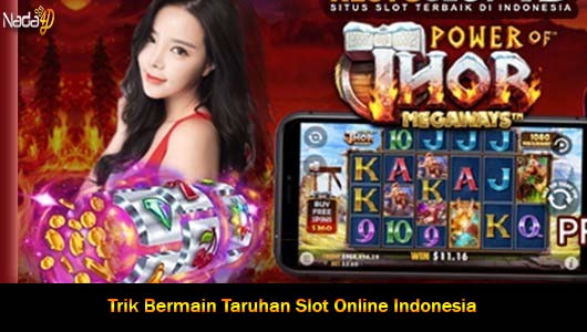 Trik Bermain Taruhan Slot Online Indonesia