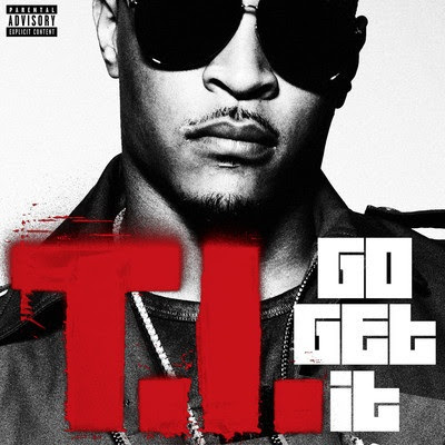 T.I. - Go Get It Lyrics