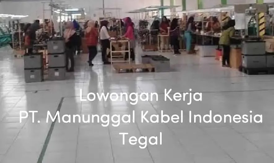Loker PT. Manunggal Kabel Indonesia Tegal