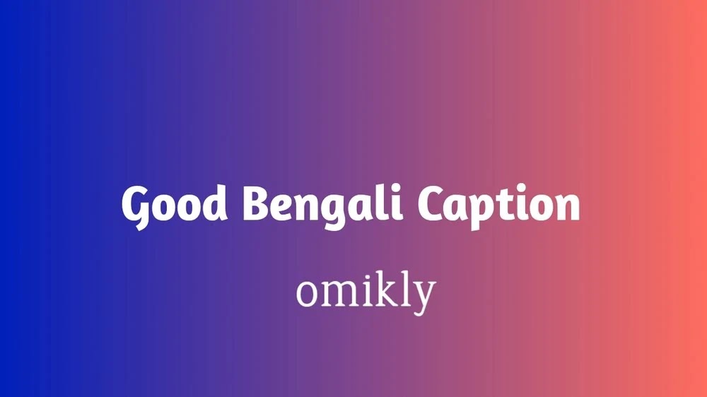 Best 400+ Short & Long Bengali Caption (বাংলা ক্যাপশন) In 2022