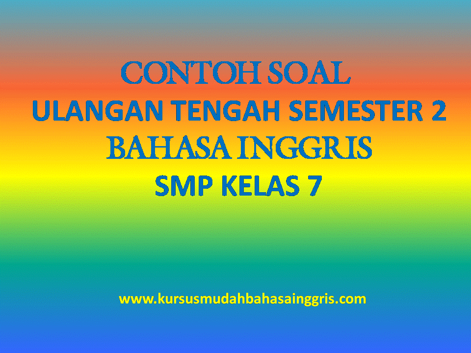 Contoh Soal Ulangan Tengah Semester 2 Bahasa Inggris SMP 