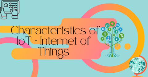  Characteristics of IoT – Internet of Things