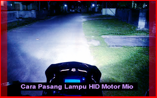 Cara Pasang Lampu HID Sepeda Motor Mio