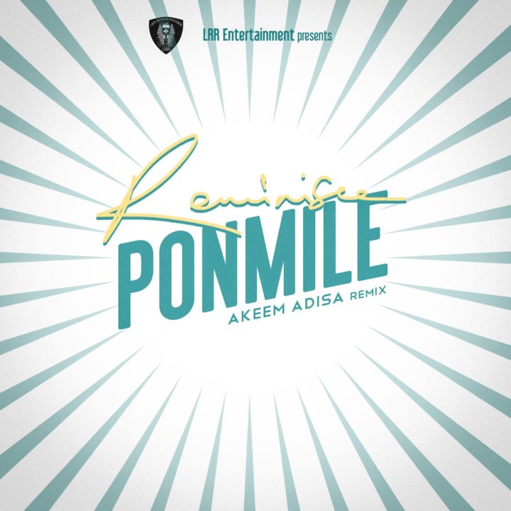 MUSIC: Reminisce – Ponmile (Akeem Adisa Remix)

