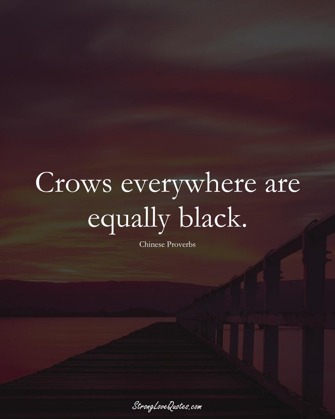 Crows everywhere are equally black. (Chinese Sayings);  #AsianSayings