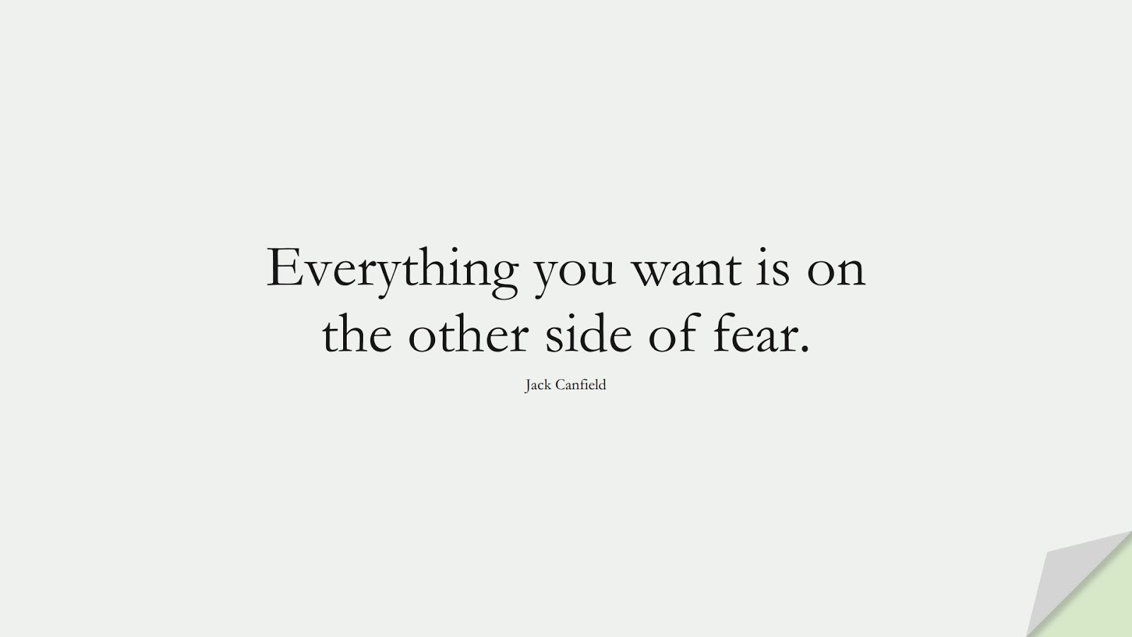 Everything you want is on the other side of fear. (Jack Canfield);  #FearQuotes