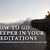 How to Go Deeper in Meditations - An Ultimate Guide