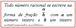 Text Box: Todo número racional se escreve na forma de fração     com a um número inteiro e b um inteiro estritamente positivo.