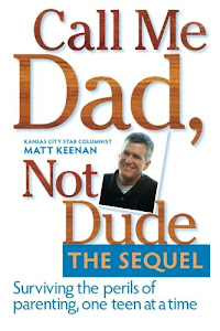 Call Me Dad, Not Dude. The Sequel: Surviving the perils of parenting, one teen at a time
