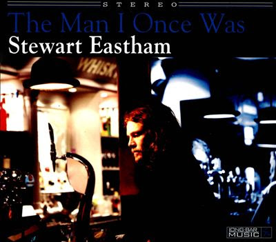 Stewart Eastham - The Man I Once Was