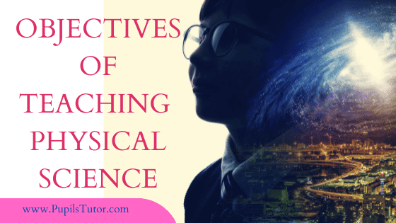 What Are The Main Objectives Of Teaching Physical Science? | General Objectives Of Teaching Physical Science In Schools | What Is The Concept Of Teaching Physical Science? | Objectives Of Teaching Physical Science At Secondary Level | Objectives Of Teaching Physics