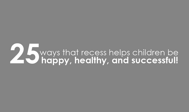 25 Ways that Recess Helps Children be Happy, Healthy, and Successful