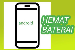 Hemat Baterai Di Ponsel Android Anda Dengan Tweak Sederhana Ini