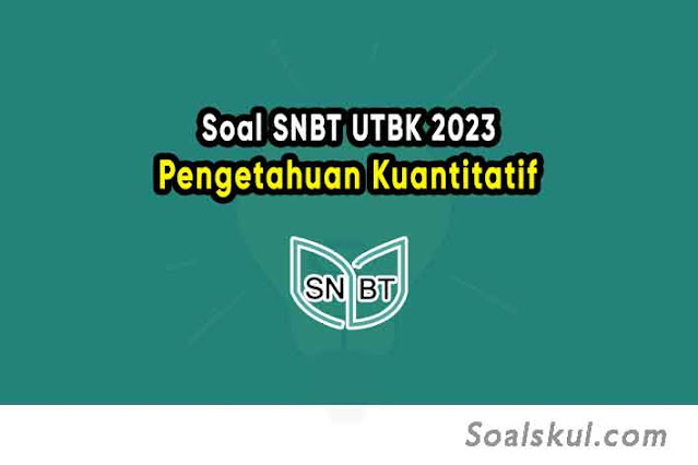 Download Contoh Soal SNBT UTBK 2023 Pengetahuan Kuantitatif Disertai Pembahasan