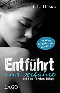 Entführt und verführt: Teil 1 der Broken-Trilogie