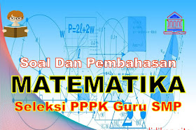 Soal Dan Pembahasan Seleksi PPPK Guru Matematika SMP