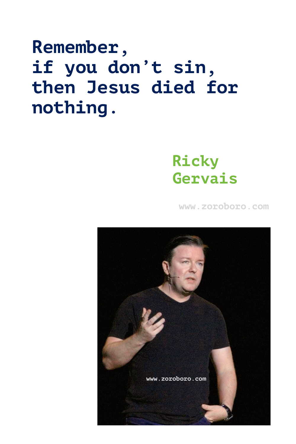 Ricky Gervais Quotes, Ricky Gervais on Religion, Life, Atheism, Death & Science. Ricky Gervais Humor Quotes.Ricky Gervais Humanity & Animals Quotes, Ricky Gervais Quotes. Ricky Gervais