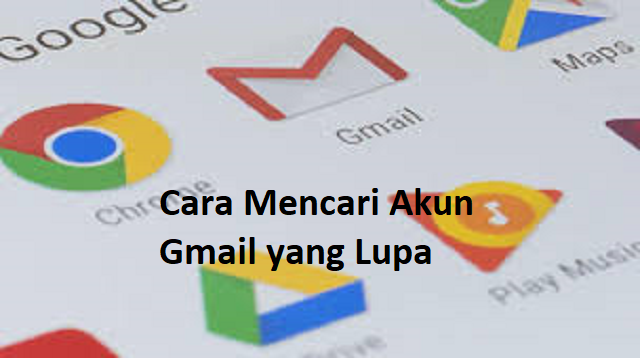 Cara Mencari Akun Gmail yang Lupa