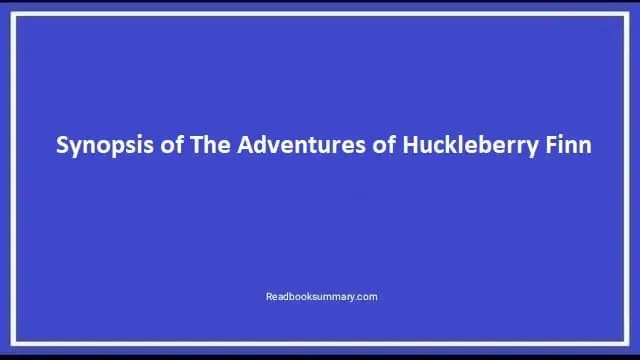 Synopsis of The Adventures of Huckleberry Finn, the adventures of huckleberry finn summary, huckleberry finn chapter summary, huckleberry finn synopsis, huckleberry finn book summary, huck finn book summary, huckleberry and finn summary