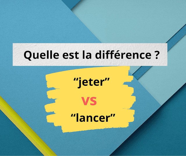 Quelle est la différence entre “jeter” et “lancer” 