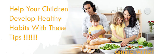 Help Your Children Develop Healthy Habits With These Tips! 
