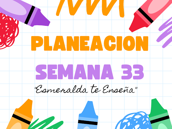 Planeacion Semana 33 2do Grado "Esmeralda te Enseña"