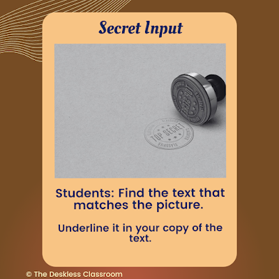 Image: Polaroid with an image of a stamp that reads Top Secret. Text reads: Secret Input. Students: find the text that matches the picture. Underline it in your copy of the text.