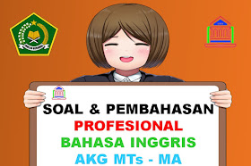 Contoh Soal Dan Pembahasan Kompetensi Profesional Bahasa Inggris AKG MTs dan MA