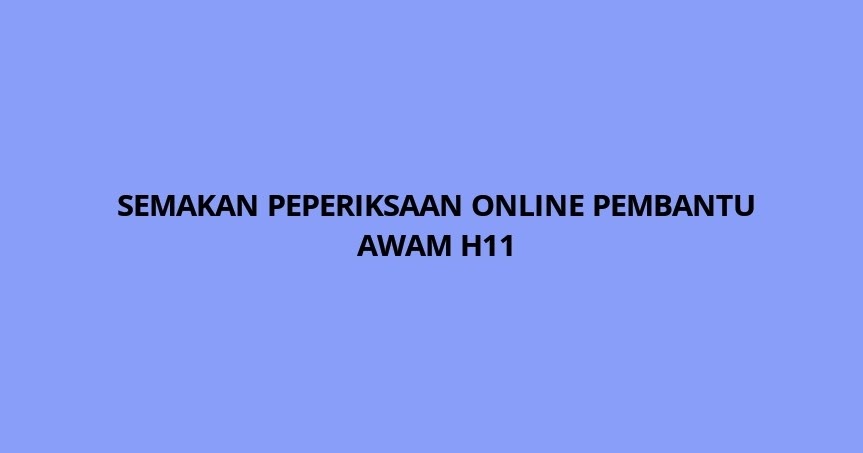 Semakan Peperiksaan Online Pembantu Awam H11 2021 Spa