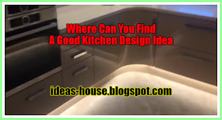 Where Can You Find A Good Kitchen Design Idea