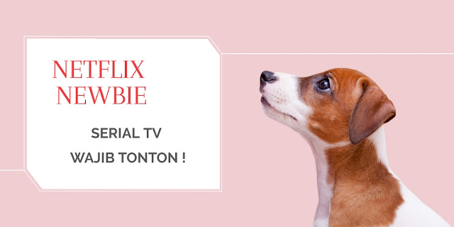 Netflix Newbie : Film & Serial TV Wajib Tonton !