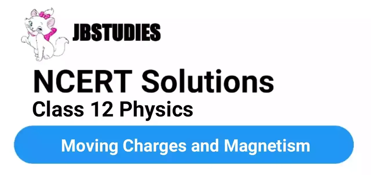 Solutions Class 12 Physics Chapter-4 (Moving Charges and Magnetism)