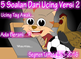 http://ucingkadayan.blogspot.com/2016/03/5-soalan-dari-ucing-versi-2.html