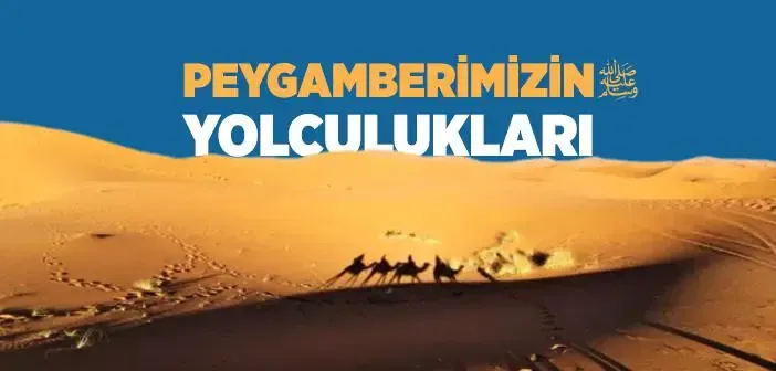 Peygamber Efendimizin Yolculukları ve Yolculuk Adabı