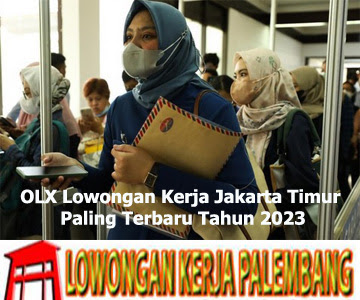 OLX Lowongan Kerja Jakarta Timur Paling Terbaru Tahun 2023