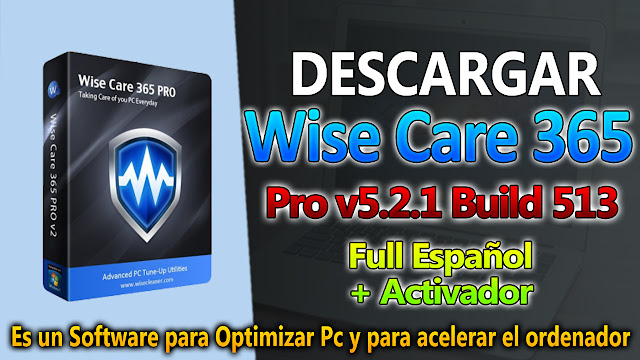 Wise Care 365 Pro 5.2.1 Build 513 + Crack [Optimizador] - TechnoDigitalPC