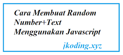 Cara Membuat Random Number+Text Menggunakan Javascript